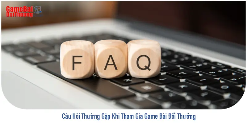 câu hỏi thường gặp khi tham gia gamebaidoithuong8.co.com